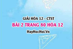Giải bài 2 trang 80 Hóa 12 Chân trời sáng tạo SGK